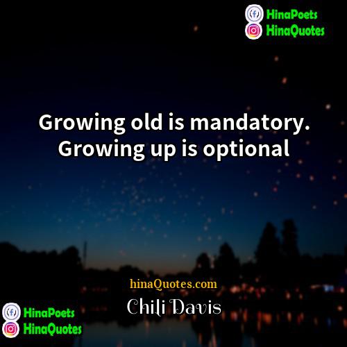 Chili Davis Quotes | Growing old is mandatory. Growing up is